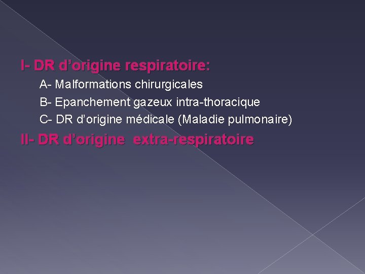I- DR d’origine respiratoire: A- Malformations chirurgicales B- Epanchement gazeux intra-thoracique C- DR d’origine