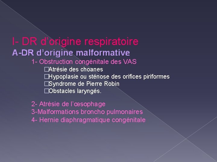 I- DR d’origine respiratoire A-DR d’origine malformative 1 - Obstruction congénitale des VAS �Atrésie