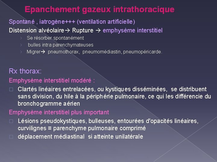 Epanchement gazeux intrathoracique Spontané , iatrogène+++ (ventilation artificielle) Distension alvéolaire Rupture emphysème interstitiel ›