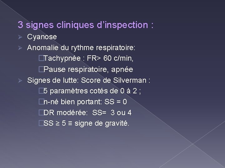 3 signes cliniques d’inspection : Cyanose Ø Anomalie du rythme respiratoire: �Tachypnée : FR>
