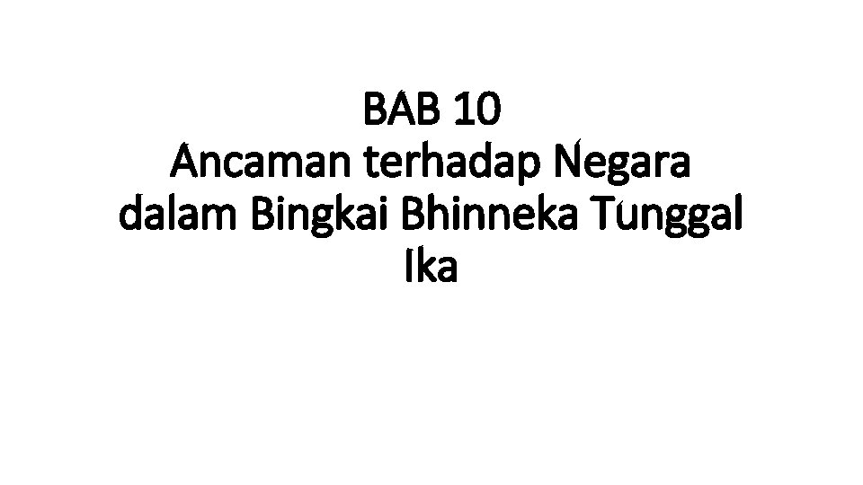 BAB 10 Ancaman terhadap Negara dalam Bingkai Bhinneka Tunggal Ika 