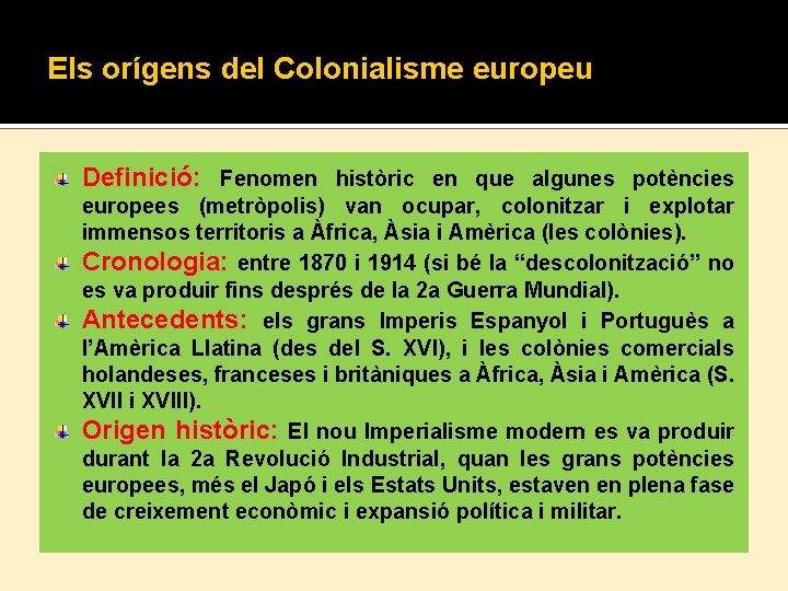 Els orígens del Colonialisme europeu Definició: Fenomen històric en que algunes potències europees (metròpolis)