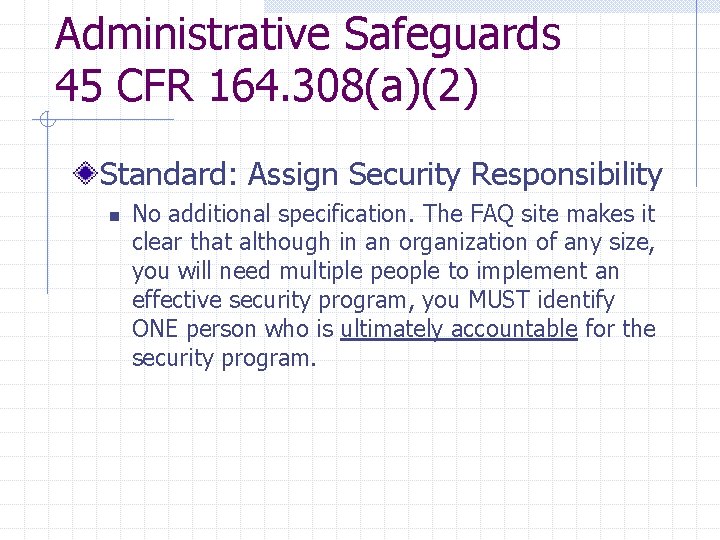Administrative Safeguards 45 CFR 164. 308(a)(2) Standard: Assign Security Responsibility n No additional specification. Administrative Safeguards 45 CFR 164. 308(a)(2) Standard: Assign Security Responsibility n No additional specification.