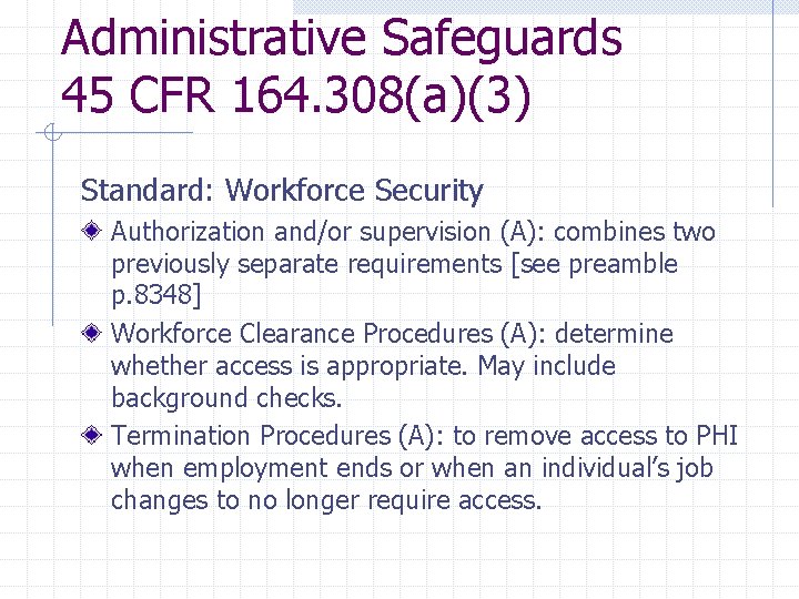 Administrative Safeguards 45 CFR 164. 308(a)(3) Standard: Workforce Security Authorization and/or supervision (A): combines Administrative Safeguards 45 CFR 164. 308(a)(3) Standard: Workforce Security Authorization and/or supervision (A): combines
