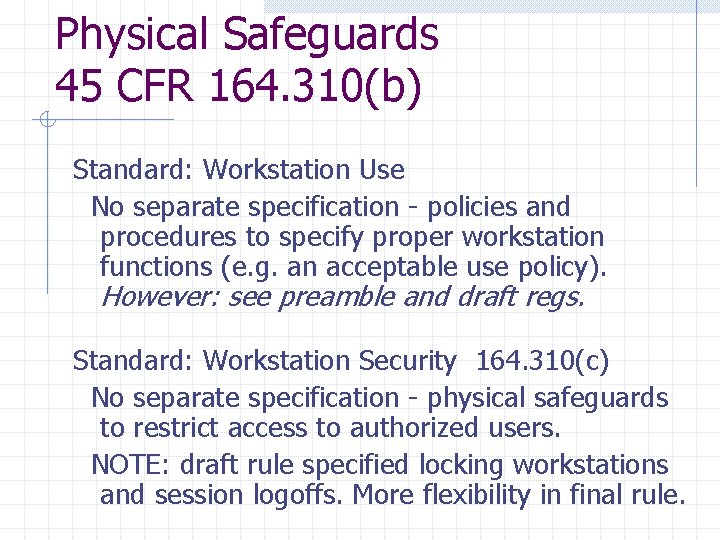 Physical Safeguards 45 CFR 164. 310(b) Standard: Workstation Use No separate specification - policies Physical Safeguards 45 CFR 164. 310(b) Standard: Workstation Use No separate specification - policies