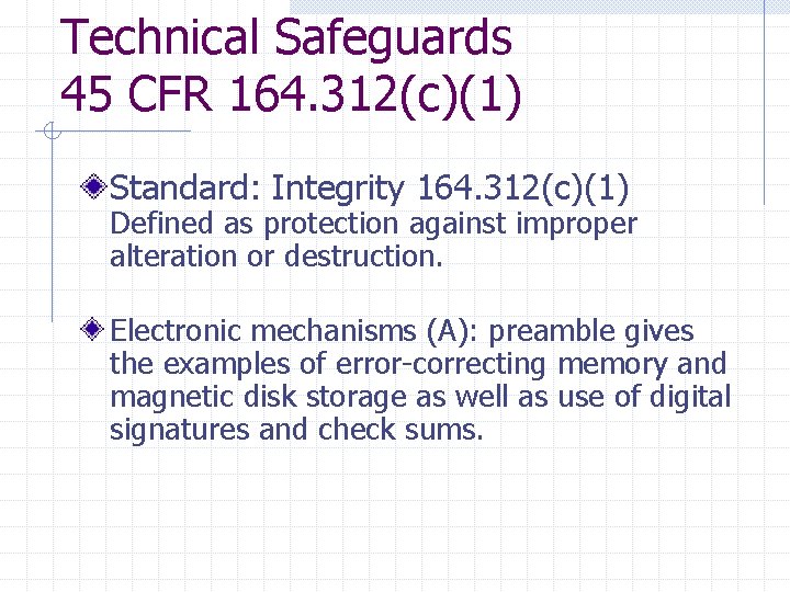 Technical Safeguards 45 CFR 164. 312(c)(1) Standard: Integrity 164. 312(c)(1) Defined as protection against Technical Safeguards 45 CFR 164. 312(c)(1) Standard: Integrity 164. 312(c)(1) Defined as protection against