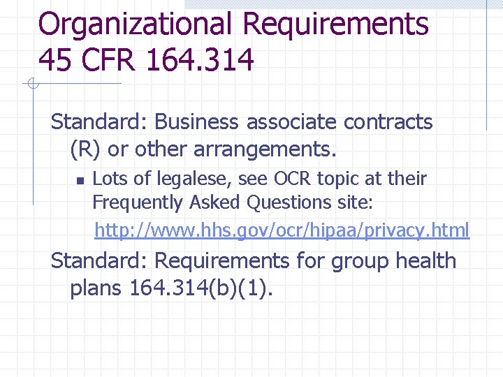Organizational Requirements 45 CFR 164. 314 Standard: Business associate contracts (R) or other arrangements. Organizational Requirements 45 CFR 164. 314 Standard: Business associate contracts (R) or other arrangements.