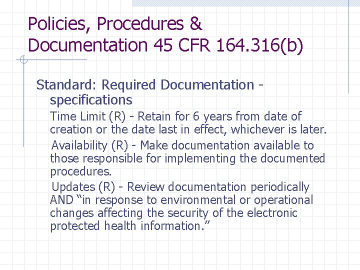 Policies, Procedures & Documentation 45 CFR 164. 316(b) Standard: Required Documentation specifications Time Limit Policies, Procedures & Documentation 45 CFR 164. 316(b) Standard: Required Documentation specifications Time Limit