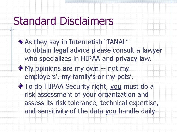 Standard Disclaimers As they say in Internetish “IANAL” – to obtain legal advice please Standard Disclaimers As they say in Internetish “IANAL” – to obtain legal advice please