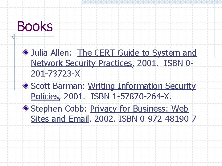 Books Julia Allen: The CERT Guide to System and Network Security Practices, 2001. ISBN Books Julia Allen: The CERT Guide to System and Network Security Practices, 2001. ISBN