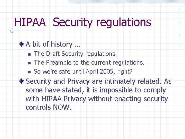 HIPAA Security regulations A bit of history … n n n The Draft Security HIPAA Security regulations A bit of history … n n n The Draft Security