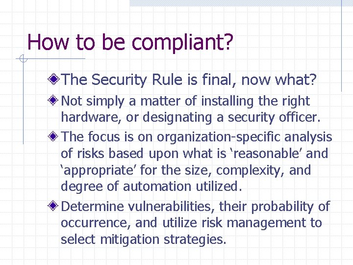 How to be compliant? The Security Rule is final, now what? Not simply a How to be compliant? The Security Rule is final, now what? Not simply a