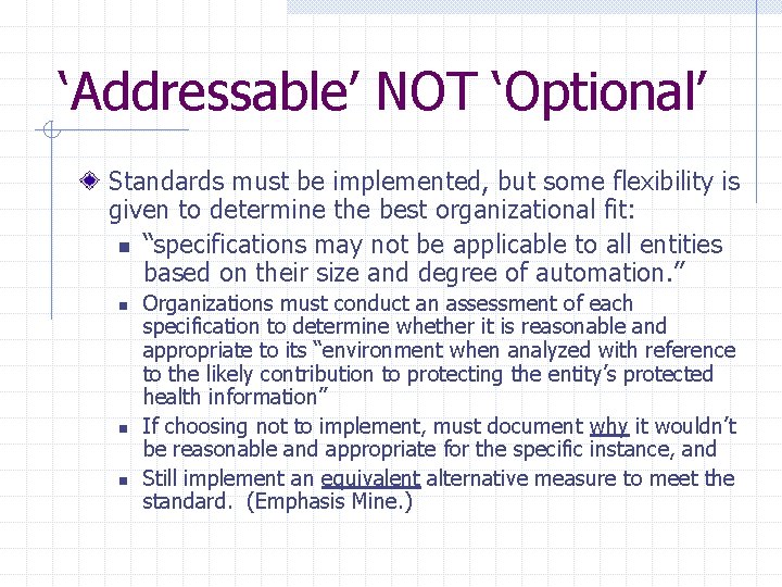 ‘Addressable’ NOT ‘Optional’ Standards must be implemented, but some flexibility is given to determine ‘Addressable’ NOT ‘Optional’ Standards must be implemented, but some flexibility is given to determine