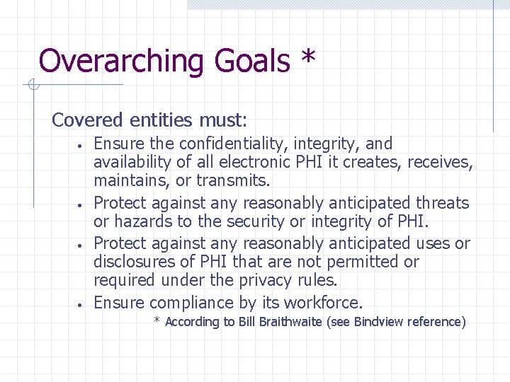 Overarching Goals * Covered entities must: • • Ensure the confidentiality, integrity, and availability Overarching Goals * Covered entities must: • • Ensure the confidentiality, integrity, and availability
