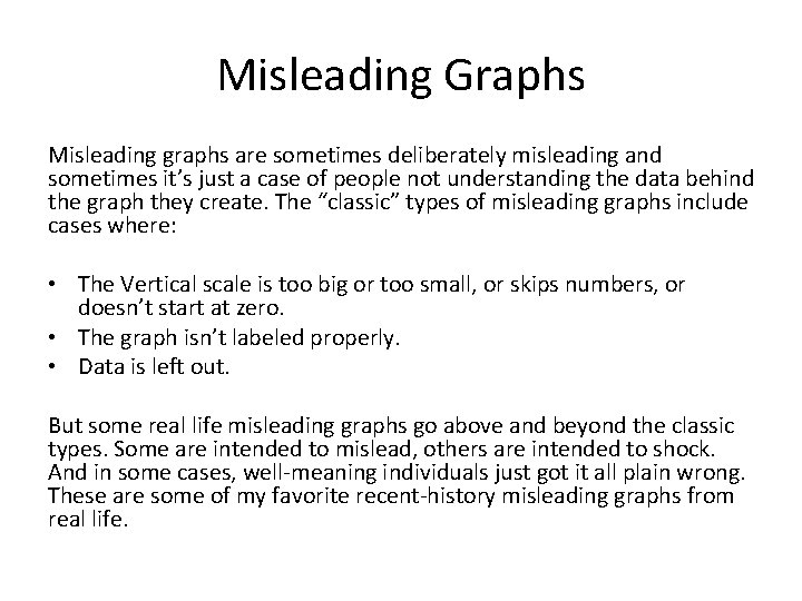 Misleading Graphs Misleading graphs are sometimes deliberately misleading and sometimes it’s just a case