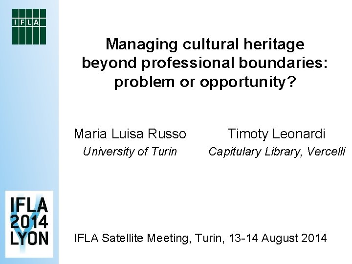 Managing cultural heritage beyond professional boundaries: problem or opportunity? Maria Luisa Russo Timoty Leonardi