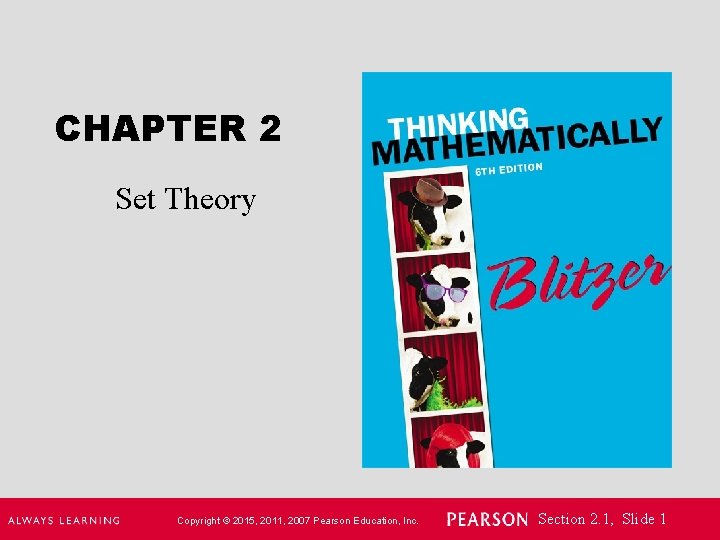 CHAPTER 2 Set Theory Copyright © 2015, 2011, 2007 Pearson Education, Inc. Section 2.