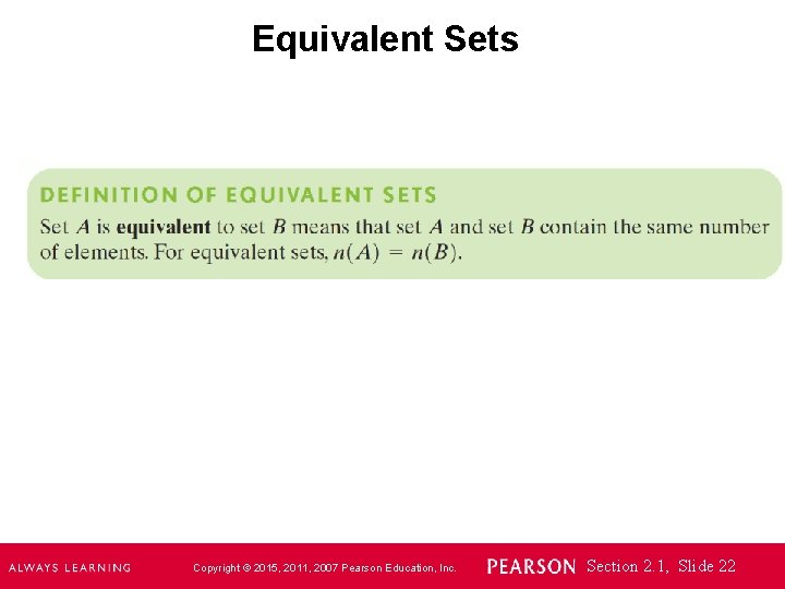 Equivalent Sets Copyright © 2015, 2011, 2007 Pearson Education, Inc. Section 2. 1, Slide