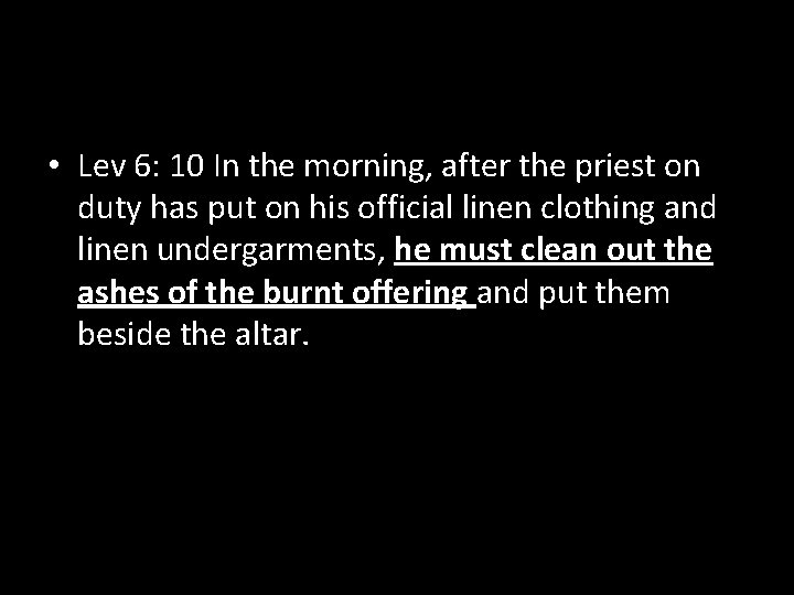  • Lev 6: 10 In the morning, after the priest on duty has