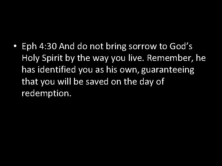  • Eph 4: 30 And do not bring sorrow to God’s Holy Spirit