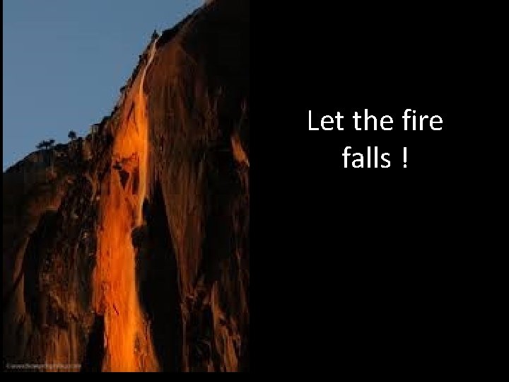 Let the fire falls ! 