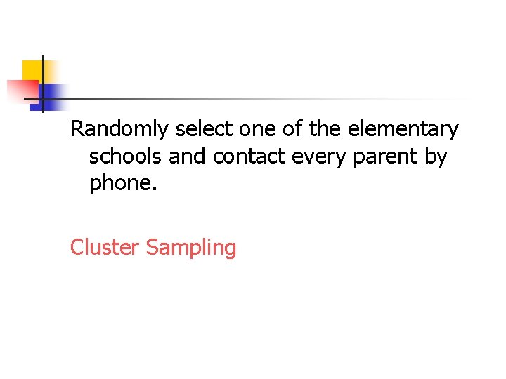 Randomly select one of the elementary schools and contact every parent by phone. Cluster