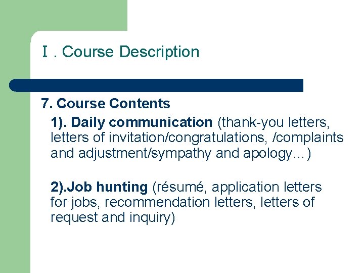 Ⅰ. Course Description 7. Course Contents 1). Daily communication (thank-you letters, letters of invitation/congratulations,