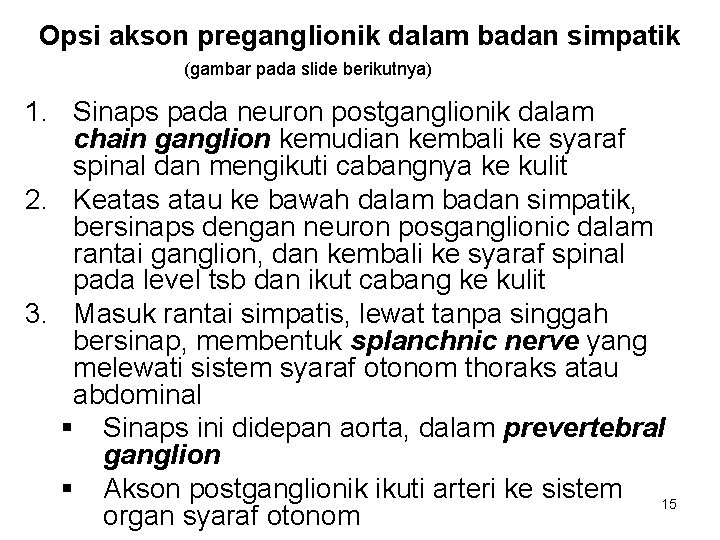 Opsi akson preganglionik dalam badan simpatik (gambar pada slide berikutnya) 1. Sinaps pada neuron