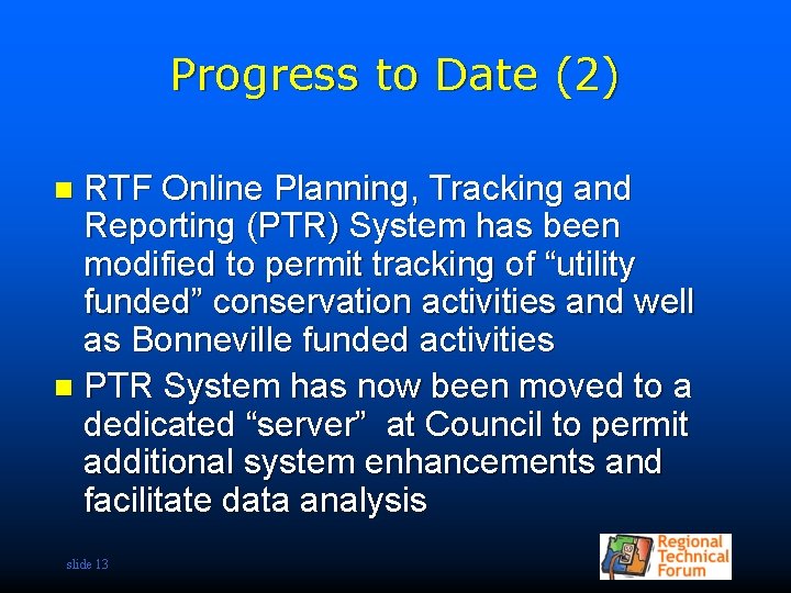 Progress to Date (2) RTF Online Planning, Tracking and Reporting (PTR) System has been
