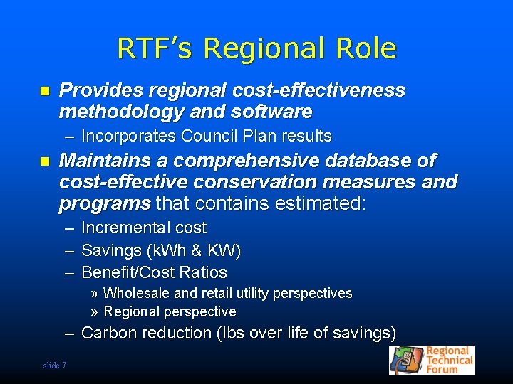 RTF’s Regional Role n Provides regional cost-effectiveness methodology and software – Incorporates Council Plan