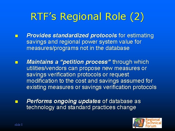 RTF’s Regional Role (2) n Provides standardized protocols for estimating savings and regional power