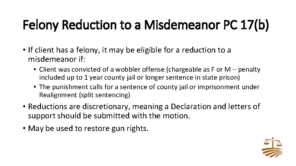 Felony Reduction to a Misdemeanor PC 17(b) • If client has a felony, it