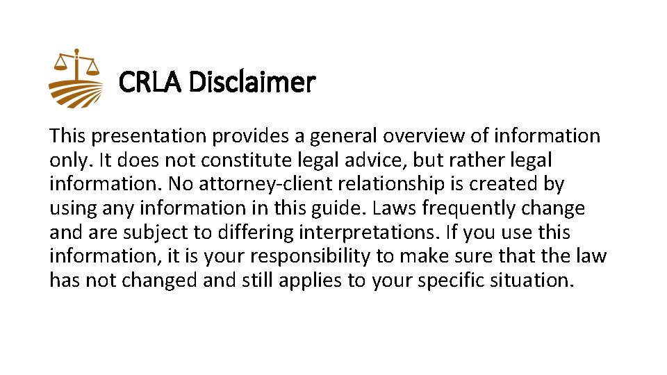 CRLA Disclaimer This presentation provides a general overview of information only. It does not