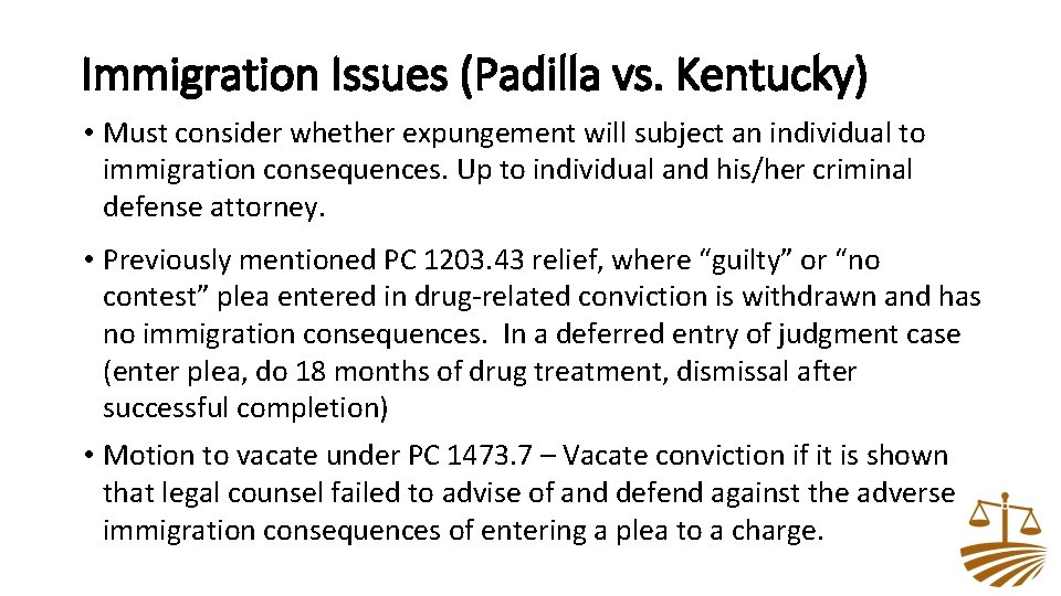 Immigration Issues (Padilla vs. Kentucky) • Must consider whether expungement will subject an individual