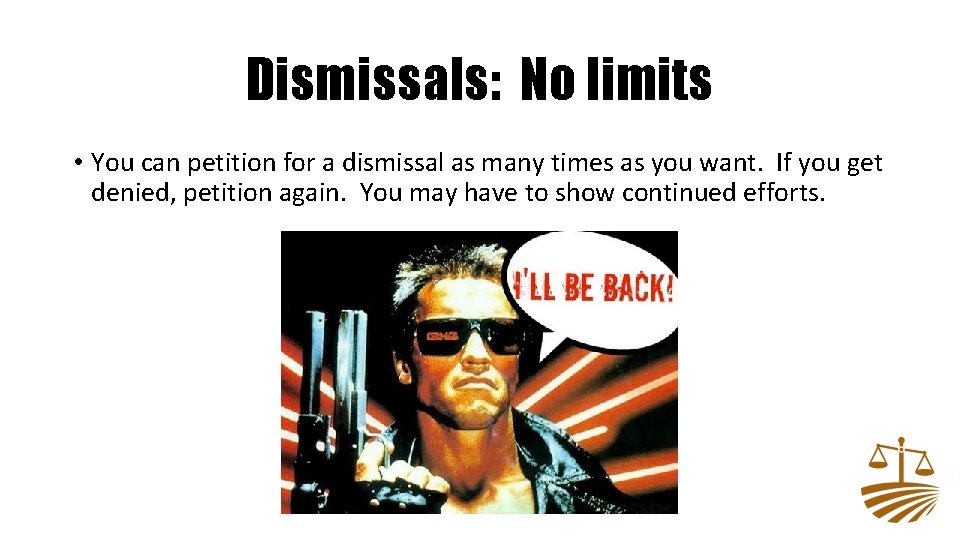 Dismissals: No limits • You can petition for a dismissal as many times as