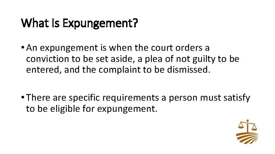 What Is Expungement? • An expungement is when the court orders a conviction to
