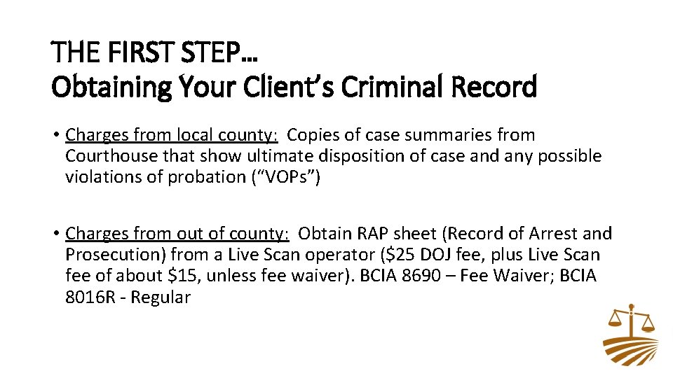 THE FIRST STEP… Obtaining Your Client’s Criminal Record • Charges from local county: Copies