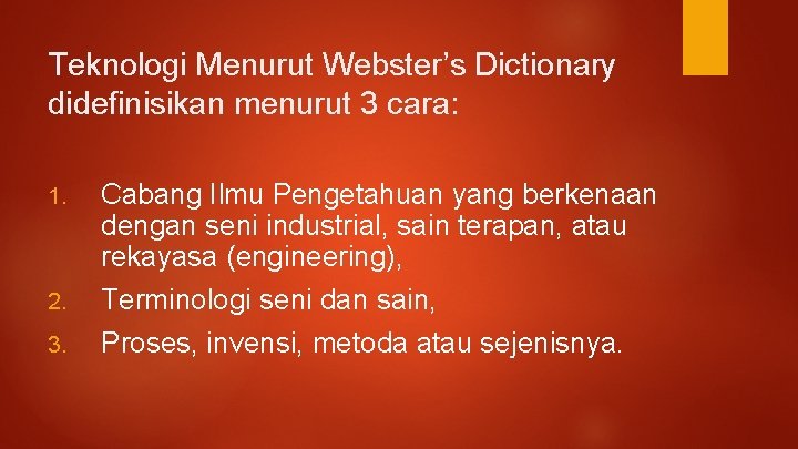 Teknologi Menurut Webster’s Dictionary didefinisikan menurut 3 cara: 1. 2. 3. Cabang Ilmu Pengetahuan