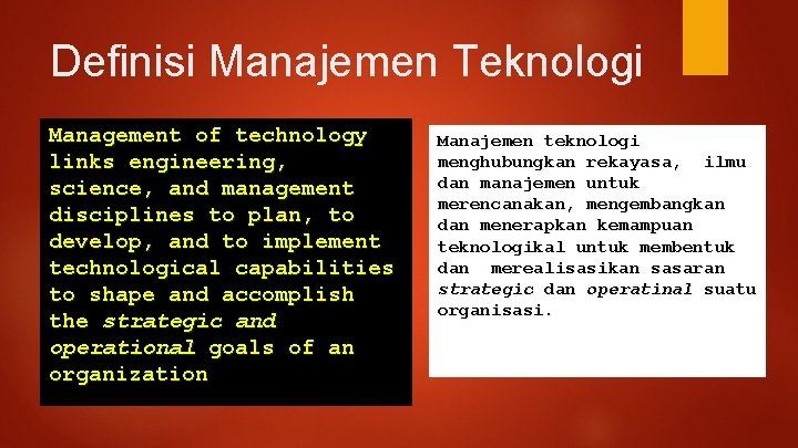 Definisi Manajemen Teknologi Management of technology links engineering, science, and management disciplines to plan,