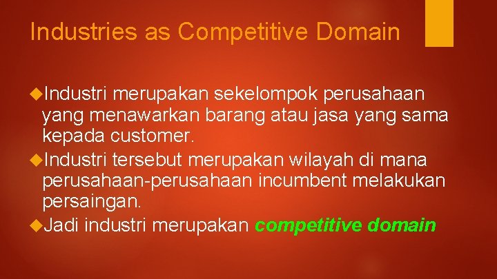 Industries as Competitive Domain Industri merupakan sekelompok perusahaan yang menawarkan barang atau jasa yang