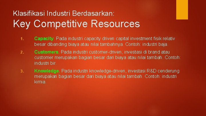 Klasifikasi Industri Berdasarkan: Key Competitive Resources 1. Capacity. Pada industri capacity driven capital investment