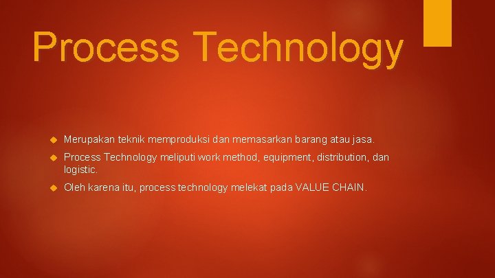 Process Technology Merupakan teknik memproduksi dan memasarkan barang atau jasa. Process Technology meliputi work