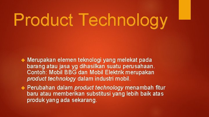 Product Technology Merupakan elemen teknologi yang melekat pada barang atau jasa yg dihasilkan suatu