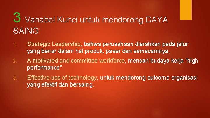 3 Variabel Kunci untuk mendorong DAYA SAING 1. Strategic Leadership, bahwa perusahaan diarahkan pada