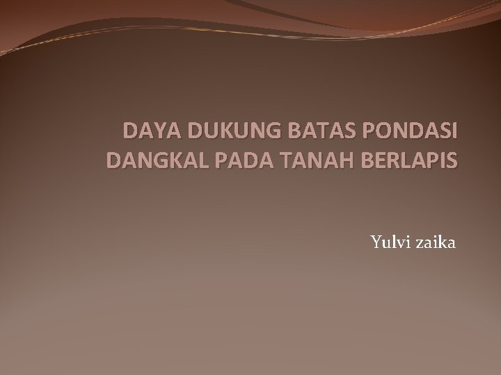 DAYA DUKUNG BATAS PONDASI DANGKAL PADA TANAH BERLAPIS Yulvi zaika 