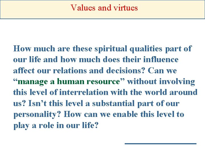 Values and virtues How much are these spiritual qualities part of our life and