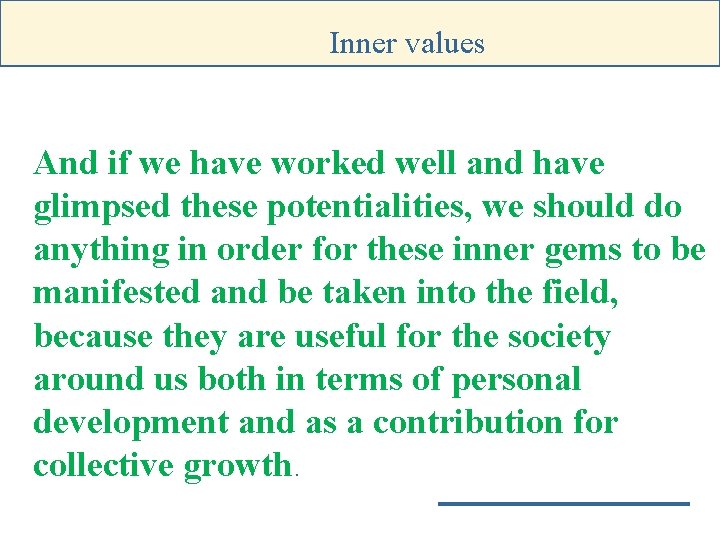 Inner values And if we have worked well and have glimpsed these potentialities, we