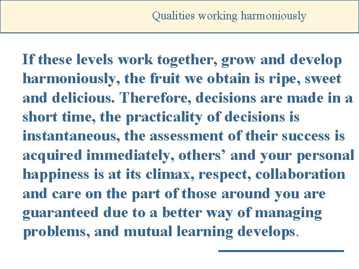 Qualities working harmoniously If these levels work together, grow and develop harmoniously, the fruit