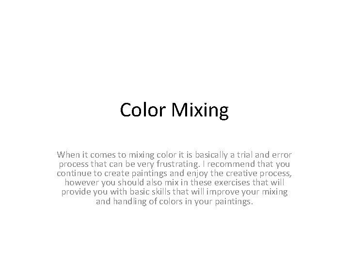 Color Mixing When it comes to mixing color it is basically a trial and