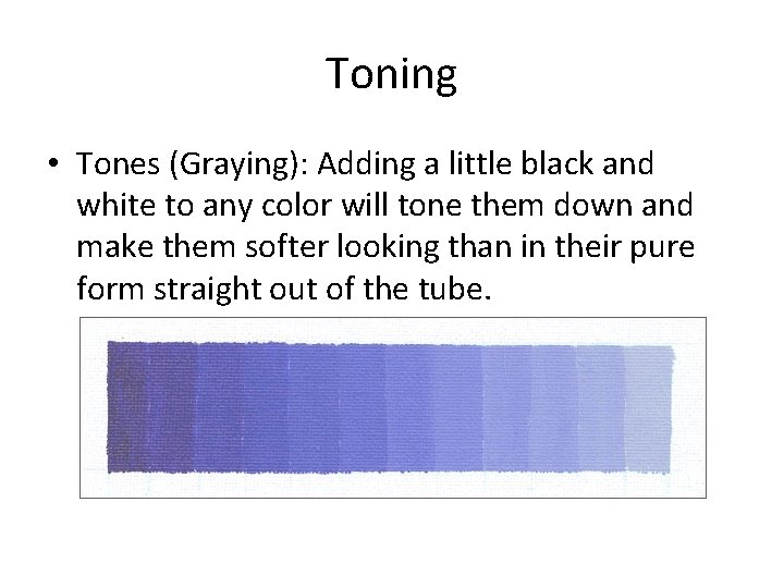 Toning • Tones (Graying): Adding a little black and white to any color will